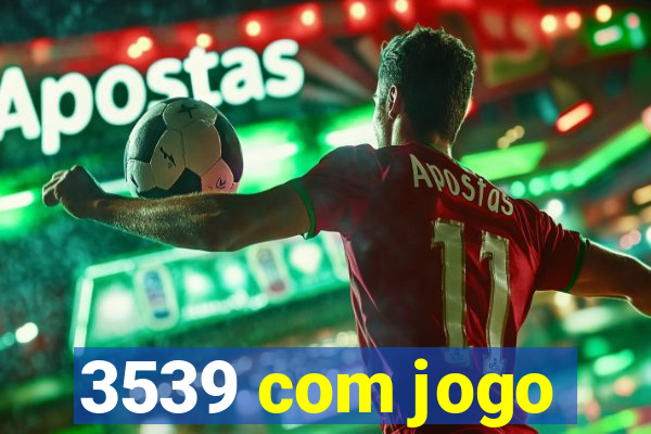 3539 com jogo